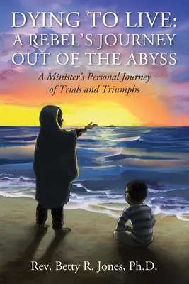 Mourir pour vivre : Le voyage d'un rebelle hors de l'abîme : le parcours personnel d'un ministre fait d'épreuves et de triomphes - Dying to Live: A Rebel's Journey Out of the Abyss: A Minister's Personal Journey of Trials and Triumphs