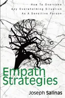 Empath Strategies : Comment surmonter toute situation accablante en tant que personne sensible - Empath Strategies: How To Overcome Any Overwhelming Situation As A Sensitive Person