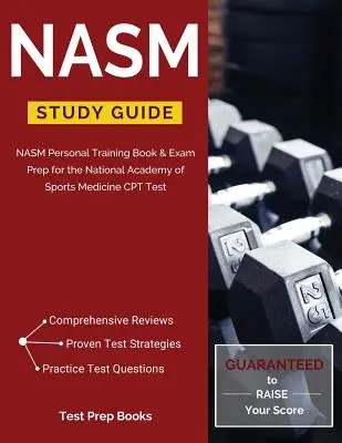 NASM Study Guide : Le livre d'entraînement personnel NASM et la préparation à l'examen de l'Académie nationale de médecine sportive CPT - NASM Study Guide: NASM Personal Training Book & Exam Prep for the National Academy of Sports Medicine CPT Test