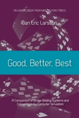 Bon, meilleur, meilleur : une comparaison des systèmes d'enchères et des conventions de bridge par simulation informatique - Good, Better, Best: A comparison of bridge bidding systems and conventions by computer simulation