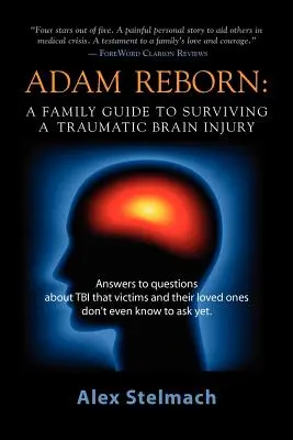 Adam Reborn : Un guide familial pour survivre à une lésion cérébrale traumatique - Adam Reborn: A Family Guide to Surviving a Traumatic Brain Injury