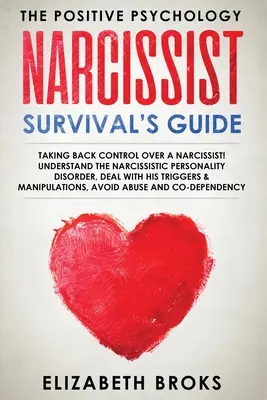 Guide de survie du narcissique : Reprendre le contrôle sur un narcissique ! Comprendre le trouble de la personnalité narcissique, faire face à ses déclencheurs et gérer son stress. - Narcissist Survival Guide: Taking Back Control Over a Narcissist! Understand the Narcissistic Personality Disorder, Deal with his Triggers & Mani