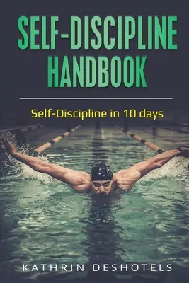 Manuel d'autodiscipline : L'autodiscipline en 10 jours - Self-Discipline Handbook: Self-Discipline in 10 days