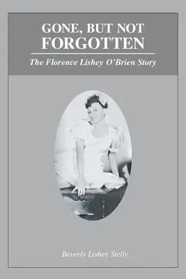Disparue, mais pas oubliée : L'histoire de Florence Lishey O'Brien - Gone, but Not Forgotten: The Florence Lishey O'Brien Story