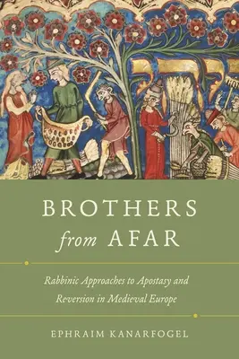 Frères de loin : Approches rabbiniques de l'apostasie et de la réversion dans l'Europe médiévale - Brothers from Afar: Rabbinic Approaches to Apostasy and Reversion in Medieval Europe