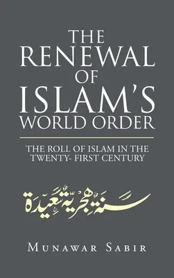 Le renouvellement de l'ordre mondial de l'islam : Le rôle de l'islam au XXIe siècle - The Renewal of Islam's World Order: The Roll of Islam in the Twenty- First Century