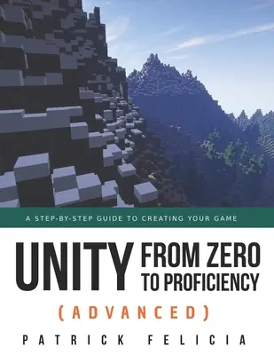 Unity de zéro à la compétence (avancé) : Un guide pas à pas pour créer votre premier FPS en C# avec Unity. [Troisième édition] - Unity from Zero to Proficiency (Advanced): A step-by-step guide to creating your first FPS in C# with Unity. [Third Edition]