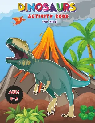 Dinosaures - Cahier d'activités pour les enfants : Cahier d'activités pour les enfants : Apprendre, Coloriage, DOT-to-DOT, Dessin, Coloriage magique et plus encore&nbsp;! Très grand livre pour les enfants de 4 à 8 ans&nbsp;! - Dinosaurs - Activity Book for Kids: Workbook for Learning, Coloring, DOT-to-DOT, Drawing, Magical coloring and More! Very BIG Book for Kids ages 4-8!