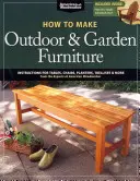 Comment fabriquer des meubles d'extérieur et de jardin : Instructions pour tables, chaises, jardinières, treillis et autres, par les experts d'American Woodworker. - How to Make Outdoor & Garden Furniture: Instructions for Tables, Chairs, Planters, Trellises & More from the Experts at American Woodworker