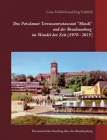 Le restaurant de la terrasse Potsdamer de Minsk et le Brauhausberg dans le vent du temps (1970-2015) - Das Potsdamer Terrassenrestaurant Minsk und der Brauhausberg im Wandel der Zeit (1970 - 2015)