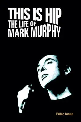 This is Hip : La vie de Mark Murphy - This is Hip: The Life of Mark Murphy