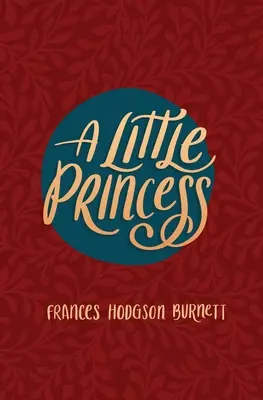 Une petite princesse : L'histoire complète de Sara Crewe racontée pour la première fois - A Little Princess: Being the Whole Story of Sara Crewe Now Told for the First Time