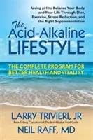 Le mode de vie acido-alcalin : Le programme complet pour une meilleure santé et une plus grande vitalité - The Acid-Alkaline Lifestyle: The Complete Program for Better Health and Vitality