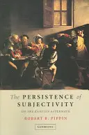 La persistance de la subjectivité : L'après-Kantien - The Persistence of Subjectivity: On the Kantian Aftermath