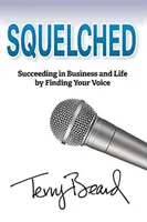 Squelched : Réussir en affaires et dans la vie en trouvant sa voix - Squelched: Succeeding in Business and Life by Finding Your Voice