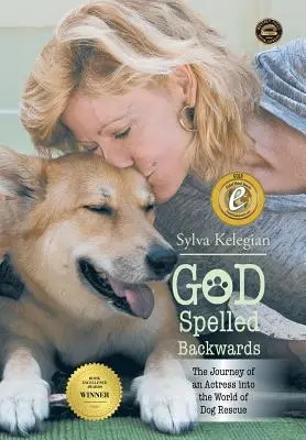 Dieu s'écrit à l'envers : (Le voyage d'une actrice dans le monde du sauvetage des chiens) - God Spelled Backwards: (The Journey of an Actress Into the World of Dog Rescue)