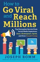 Comment devenir viral et atteindre des millions de personnes : Les meilleurs secrets de persuasion des superstars des médias sociaux, de Jésus, de Shakespeare, d'Oprah et même de Donald Trump - How To Go Viral and Reach Millions: Top Persuasion Secrets from Social Media Superstars, Jesus, Shakespeare, Oprah, and Even Donald Trump