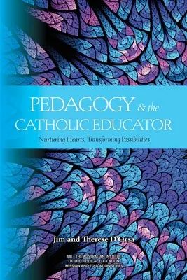 La pédagogie et l'éducateur catholique : Nourrir les cœurs et transformer les possibilités - Pedagogy and the Catholic Educator: Nurturing Hearts and Transforming Possibilities