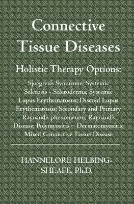 Maladies du tissu conjonctif : Options thérapeutiques holistiques : Syndrome de Sjoegren ; Sclérose systémique - Sclérodermie ; Lupus érythémateux systémique ; Discoïde - Connective Tissue Diseases: Holistic Therapy Options: Sjoegren's Syndrome; Systemic Sclerosis - Scleroderma; Systemic Lupus Erythematosus; Discoid