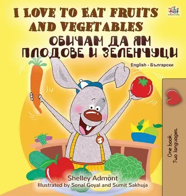 J'aime manger des fruits et des légumes (livre bilingue anglais-bulgare) - I Love to Eat Fruits and Vegetables (English Bulgarian Bilingual Book)