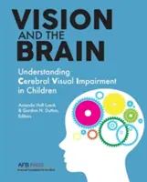 La vision et le cerveau : Comprendre la déficience visuelle cérébrale chez l'enfant - Vision and the Brain: Understanding Cerebral Visual Impairment in Children