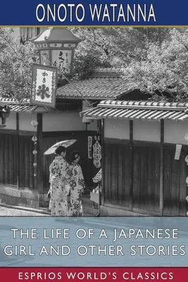 La vie d'une jeune fille japonaise et autres histoires (Esprios Classics) - The Life of a Japanese Girl and Other Stories (Esprios Classics)