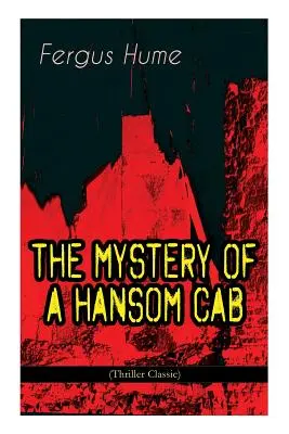 LE MYSTÈRE D'UN CABINET HANSOM (Thriller classique) - THE MYSTERY OF A HANSOM CAB (Thriller Classic)