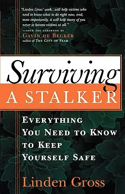 Survivre à un harceleur : Tout ce dont vous avez besoin pour vous protéger - Surviving a Stalker: Everything You Need to Keep Yourself Safe