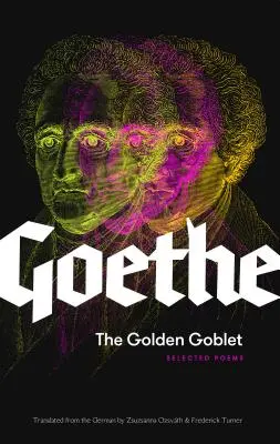 Le Verre d'Or : Poèmes choisis de Goethe - The Golden Goblet: Selected Poems of Goethe