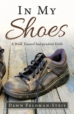Dans mes chaussures : Une marche vers une foi indépendante - In My Shoes: A Walk Toward Independent Faith