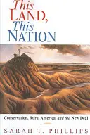 Cette terre, cette nation : La conservation, l'Amérique rurale et le New Deal - This Land, This Nation: Conservation, Rural America, and the New Deal