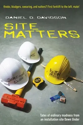 Site Matters : Histoires de folie ordinaire d'un site d'installation en Australie - Site Matters: Tales of ordinary madness from an installation site Down Under