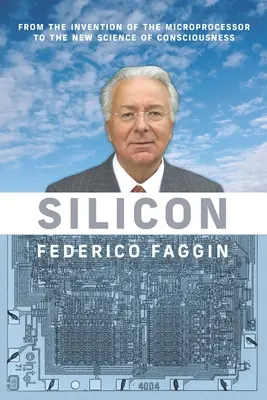 Silicium : De l'invention du microprocesseur à la nouvelle science de la conscience - Silicon: From the Invention of the Microprocessor to the New Science of Consciousness