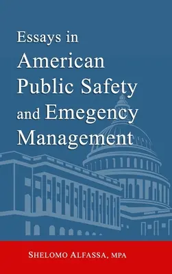 Essais sur la sécurité publique et la gestion des urgences aux États-Unis - Essays in American Public Safety and Emergency Management