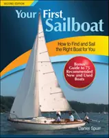 Votre premier voilier : Comment trouver et naviguer sur le bateau qui vous convient le mieux - Your First Sailboat: How to Find and Sail the Right Boat for You