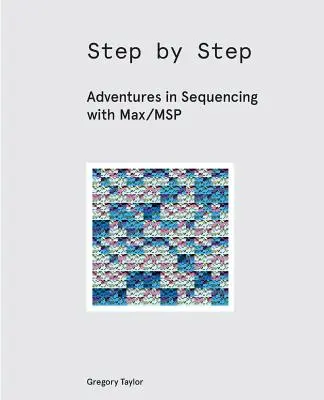 Pas à pas : Aventures en séquençage avec Max/MSP - Step by Step: Adventures in Sequencing with Max/MSP