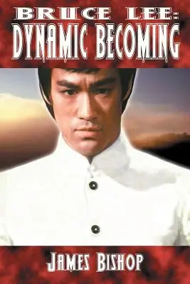 Bruce Lee : Devenir dynamique - Bruce Lee: Dynamic Becoming