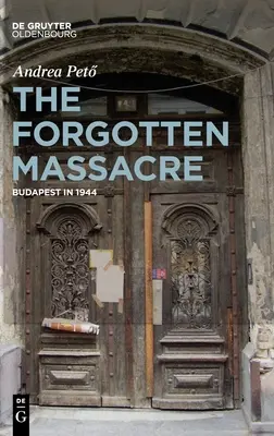Le massacre oublié : Budapest en 1944 - The Forgotten Massacre: Budapest in 1944