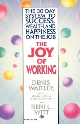 La joie de travailler : Le système de 30 jours pour le succès, la richesse et le bonheur au travail - The Joy of Working: The 30-Day System to Success, Wealth, and Happiness on the Job