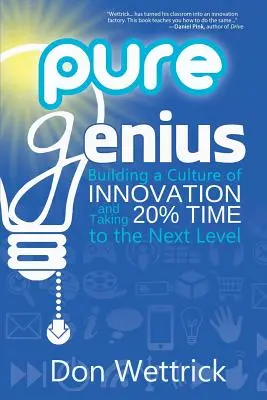 Le génie à l'état pur : créer une culture de l'innovation et faire passer les 20 % de temps à l'échelon supérieur - Pure Genius: Building a Culture of Innovation and Taking 20% Time to the Next Level