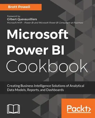 Microsoft Power BI Cookbook : Plus de 100 recettes pour créer de puissantes solutions de Business Intelligence afin d'aider à la prise de décision efficace - Microsoft Power BI Cookbook: Over 100 recipes for creating powerful Business Intelligence solutions to aid effective decision-making