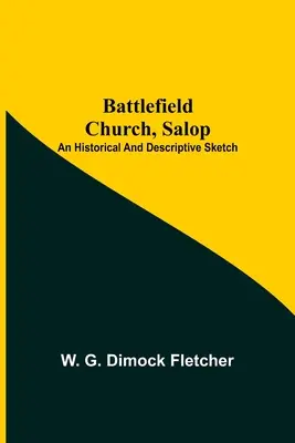 L'église de Battlefield, Salop ; une esquisse historique et descriptive - Battlefield Church, Salop; An Historical And Descriptive Sketch
