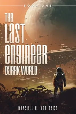 Le dernier ingénieur : Le Monde de Darrk : Livre premier - The Last Engineer: Darrk World: Book One