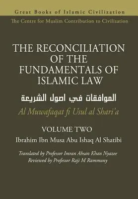 LA RÉCONCILIATION DES FONDEMENTS DU DROIT ISLAMIQUE - Volume 2 - Al Muwafaqat fi Usul al Shari'a - THE RECONCILIATION OF THE FUNDAMENTALS OF ISLAMIC LAW - Volume 2 - Al Muwafaqat fi Usul al Shari'a