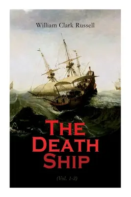 Le bateau de la mort (Vol. 1-3) : Une histoire étrange (Roman d'aventure maritime) - The Death Ship (Vol. 1-3): A Strange Story (Sea Adventure Novel)