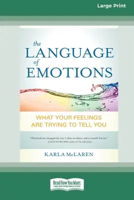 Le langage des émotions : Ce que vos sentiments essaient de vous dire (16pt Large Print Edition) - The Language of Emotions: What Your Feelings Are Trying to Tell You (16pt Large Print Edition)