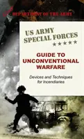 Guide des forces spéciales de l'armée américaine sur la guerre non conventionnelle : Dispositifs et techniques pour les incendiaires - U.S. Army Special Forces Guide to Unconventional Warfare: Devices and Techniques for Incendiaries