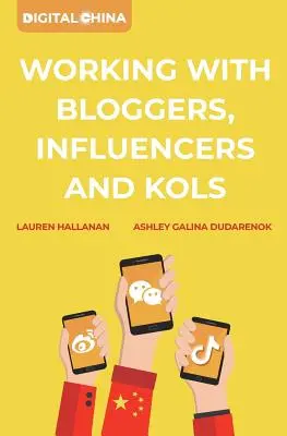 La Chine numérique : Travailler avec les blogueurs, les influenceurs et les kols - Digital China: Working with Bloggers, Influencers and Kols