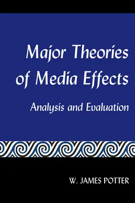 Principales théories sur les effets des médias ; analyse et évaluation - Major Theories of Media Effects; Analysis and Evaluation