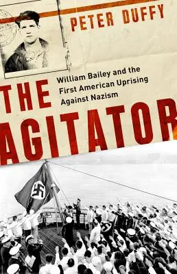 L'Agitateur : William Bailey et la première révolte américaine contre le nazisme - The Agitator: William Bailey and the First American Uprising Against Nazism